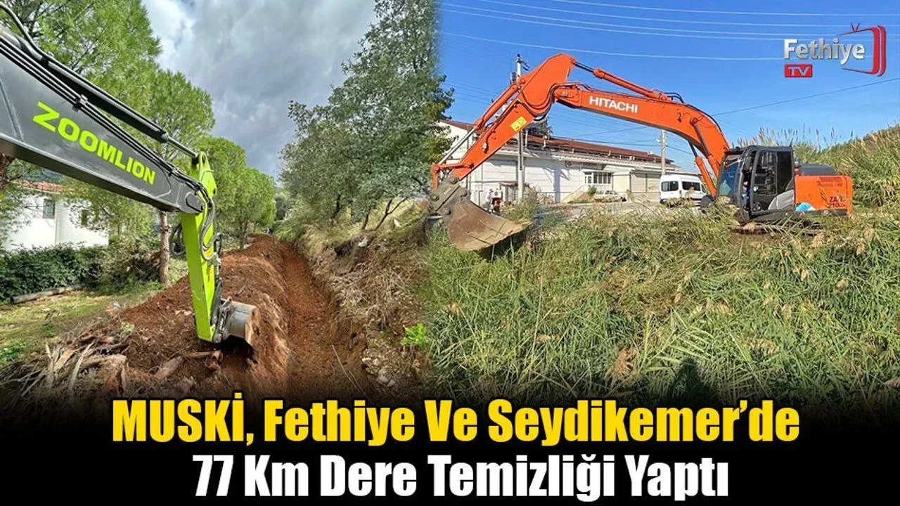 MUSKİ, Fethiye Ve Seydikemer’de 77 Km Dere Temizliği Yaptı