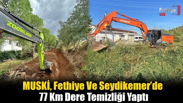 MUSKİ, Fethiye Ve Seydikemer’de 77 Km Dere Temizliği Yaptı