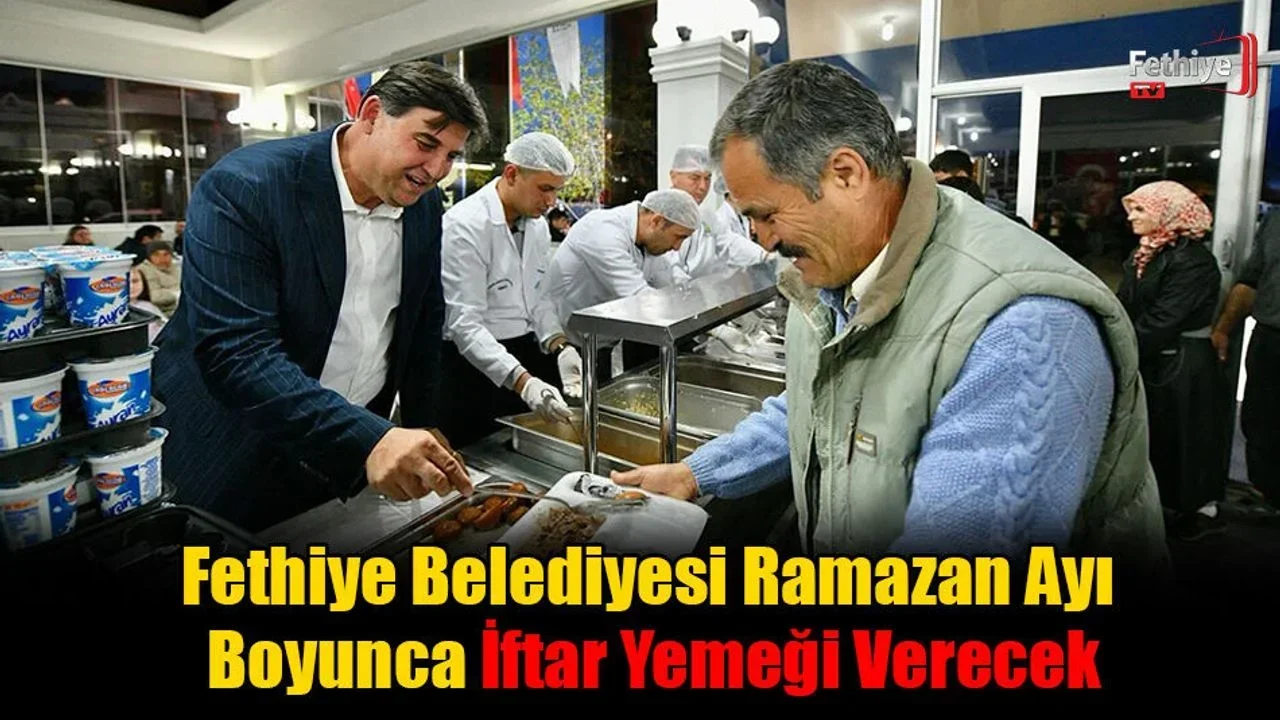 Fethiye Belediyesi Ramazan Ayı Boyunca İftar Yemeği Verecek