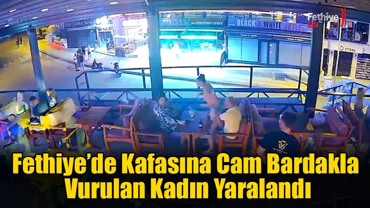 Fethiye’de Kafasına Cam Bardakla Vurulan Kadın Yaralandı