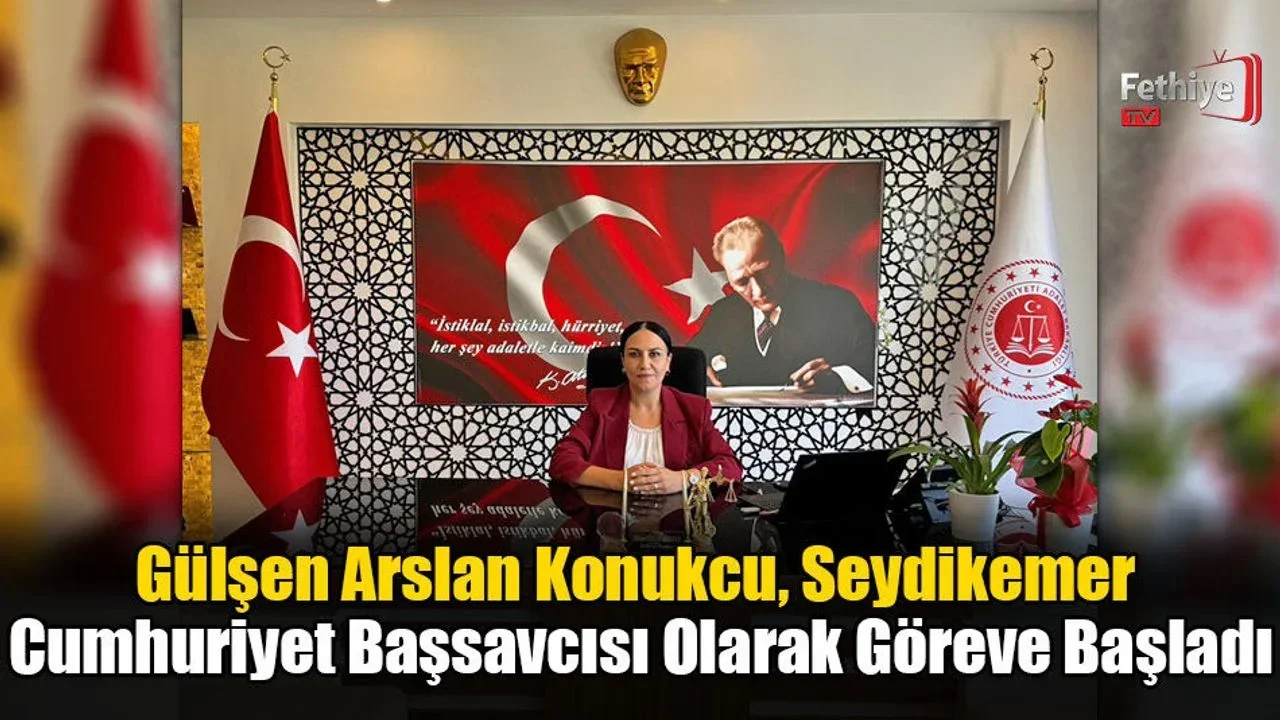 Gülşen Arslan Konukcu, Seydikemer Cumhuriyet Başsavcısı Olarak Göreve Başladı