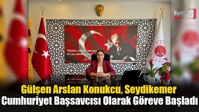 Gülşen Arslan Konukcu, Seydikemer Cumhuriyet Başsavcısı Olarak Göreve Başladı
