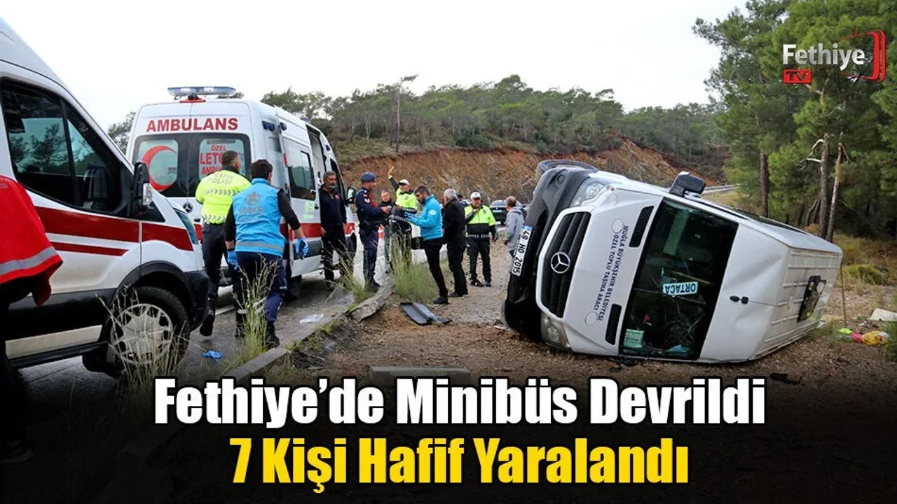 Fethiye’de Minibüs Devrildi: 7 Kişi Hafif Yaralandı
