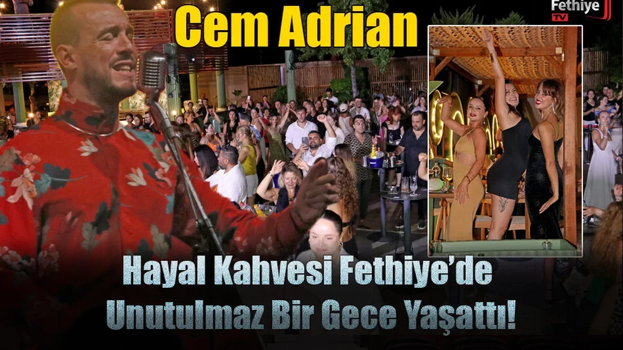 Cem Adrian, Hayal Kahvesi Fethiye’de Unutulmaz Bir Gece Yaşattı!