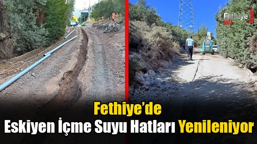 Fethiye’de Eskiyen İçme Suyu Hatları Yenileniyor