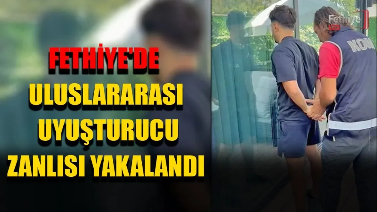 Fethiye'de Uluslararası Uyuşturucu Zanlısı Yakalandı