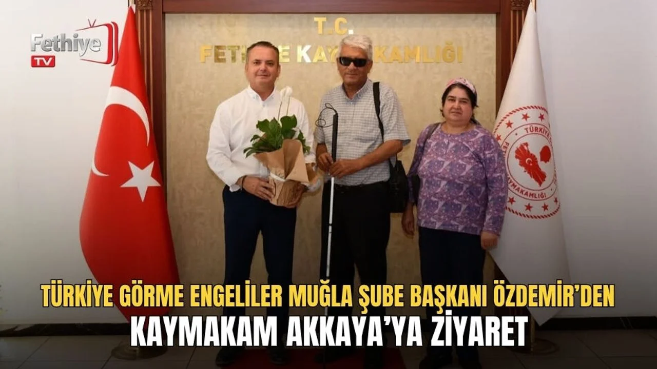 Türkiye Görme Engeliler Muğla Şube Başkanı Özdemir’den Kaymakam Akkaya’ya Ziyaret
