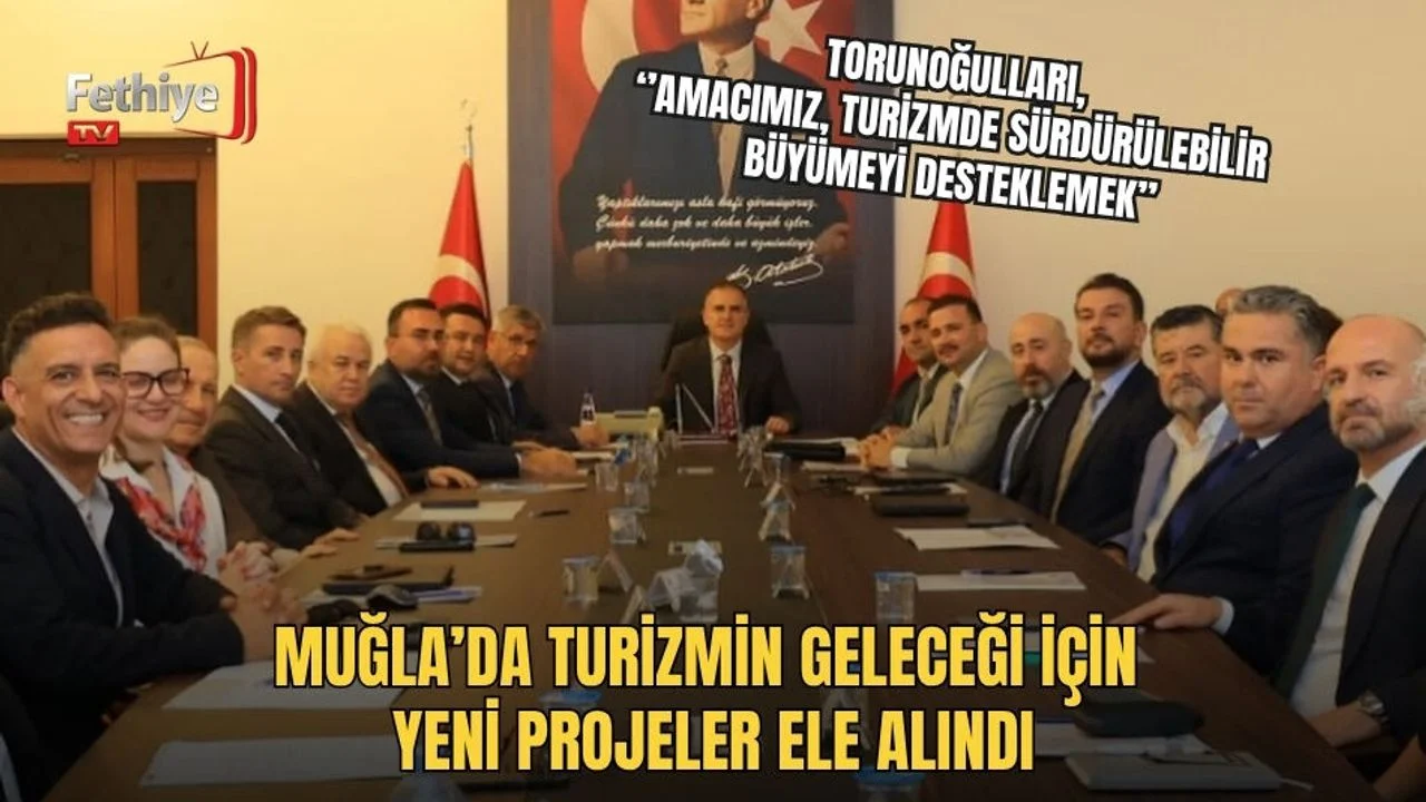 Muğla’da Turizmin Geleceği İçin Yeni Projeler Ele Alındı