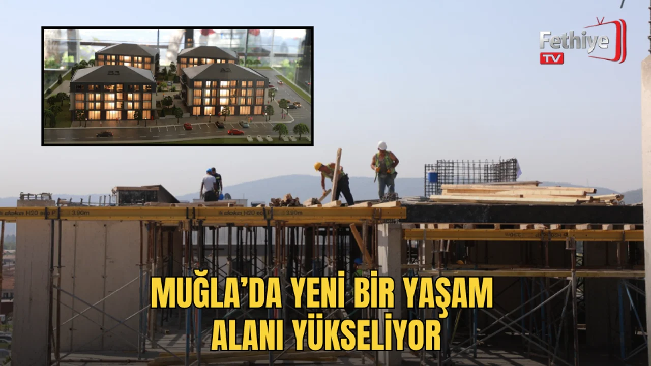 Muğla’da Yeni Bir Yaşam Alanı Yükseliyor