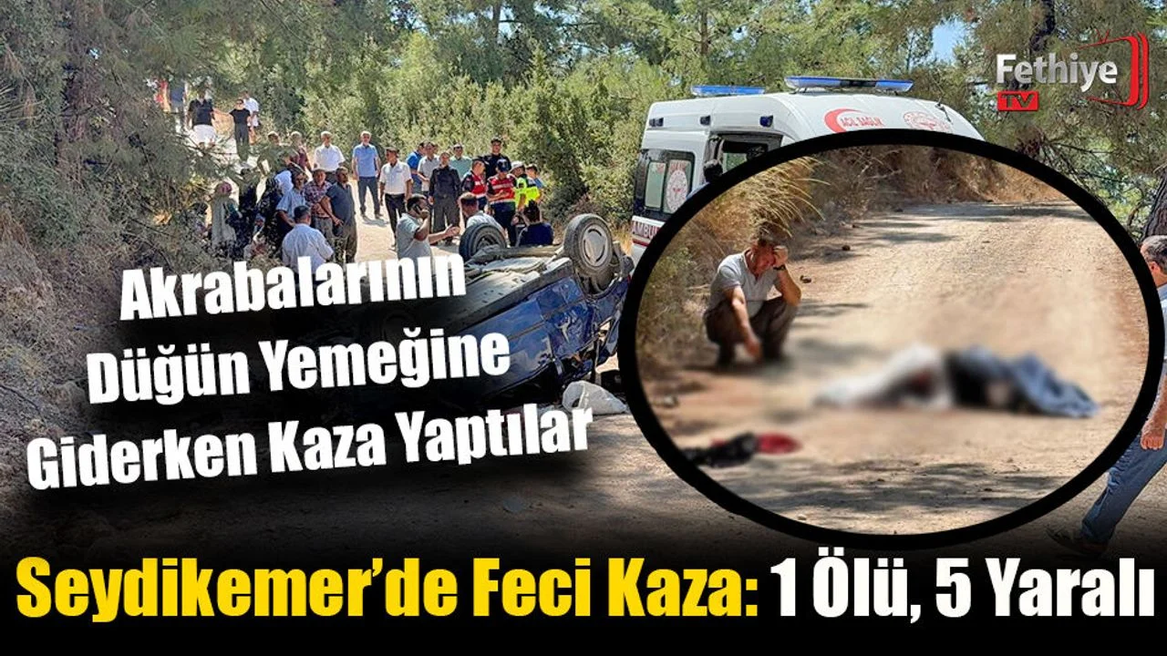 Seydikemer’de Feci Kaza: 1 Ölü, 5 Yaralı