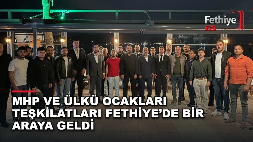 MHP Muğla İl Başkanı Emrah Oltulu ve Ülkü Ocakları teşkilatı Fethiye'de buluştu