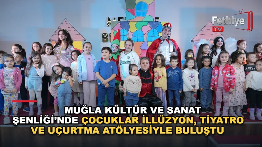 Muğla Kültür ve Sanat Şenliği'nde çocuklar için illüzyon, tiyatro ve uçurtma atölyesi düzenlendi