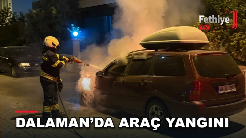 Dalaman Merkez Mahallesi'nde park halindeki otomobilde çıkan yangın itfaiye ekiplerince söndürüldü