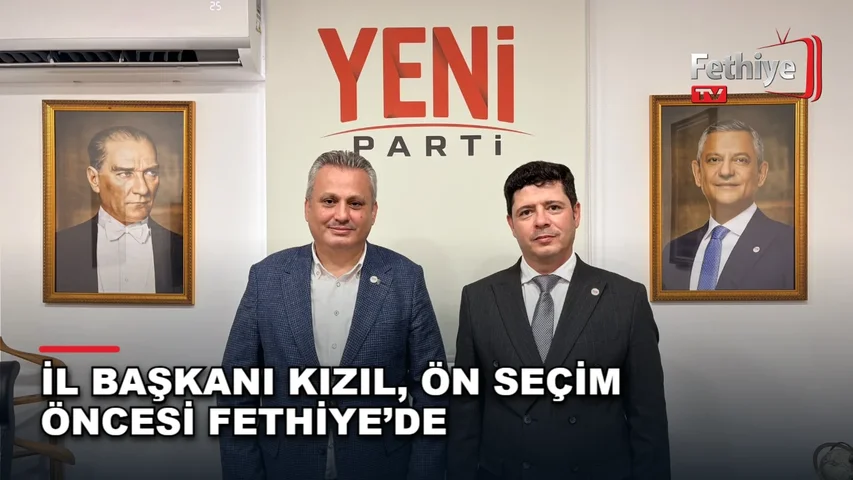 Yeni Parti Muğla Kurucu İl Başkanı Nail Kızıl, Fethiye İlçe Başkanlığı ziyaretinde partililerle buluştu