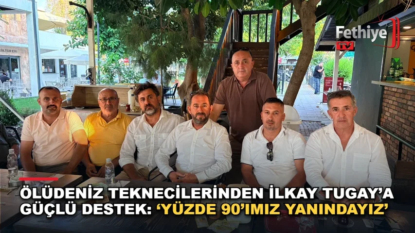 Ölüdeniz teknecileri Deniz Ticaret Odası seçimlerinde İlkay Tugay'a destek verdi