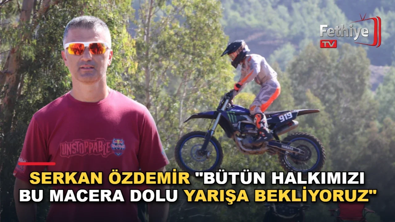 Serkan Özdemir 'Bütün Halkımızı Bu Macera Dolu Yarışa Bekliyoruz'