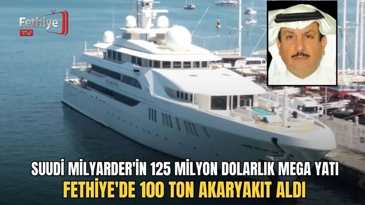 Suudi Milyarder'in 125 Milyon Dolarlık Mega Yatı Fethiye'de 100 Ton Akaryakıt Aldı