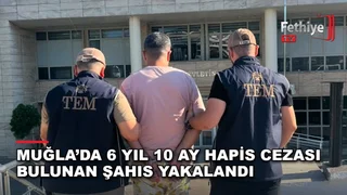 Menteşe ilçesinde kesinleşmiş hapis cezası bulunan şahıs polis operasyonuyla yakalandı