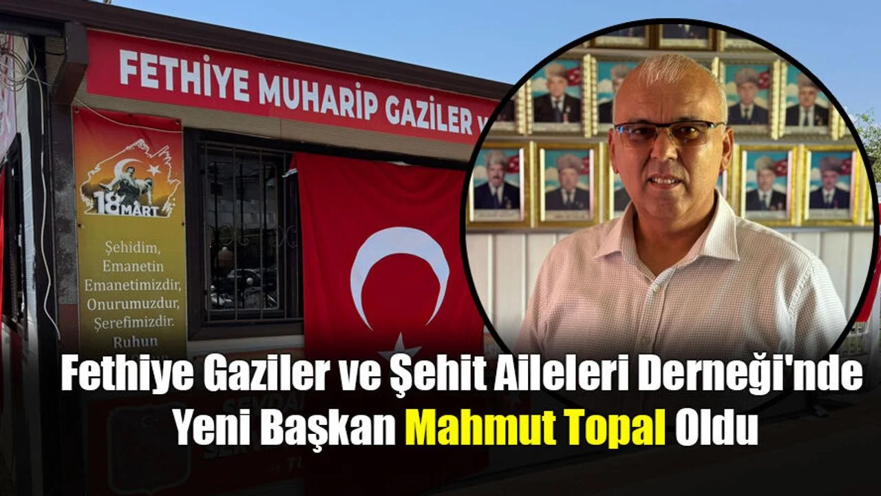 Fethiye Gaziler ve Şehit Aileleri Derneği'nde Yeni Başkan Mahmut Topal Oldu