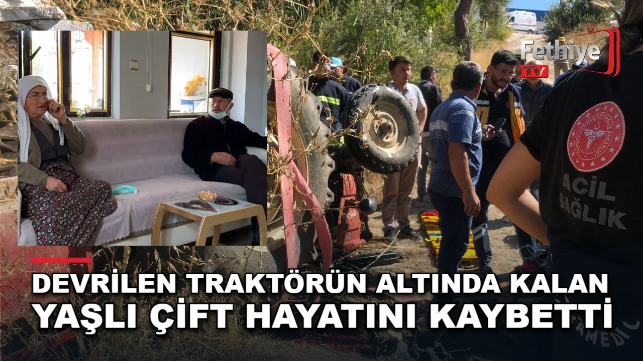 Kavaklıdere Çayboyu Mahallesi'nde devrilen traktörün altında kalan yaşlı çift hayatını kaybetti