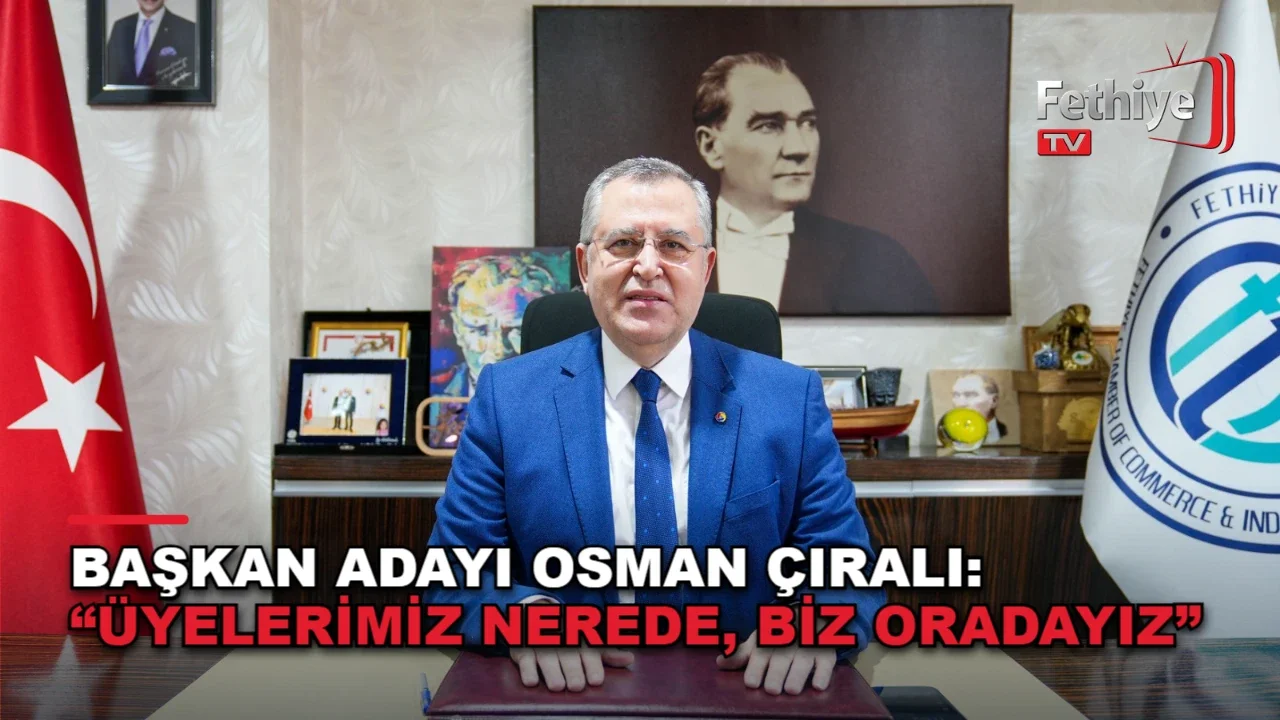 Fethiye Ticaret ve Sanayi Odası başkanı Osman Çıralı üyelerle buluştu