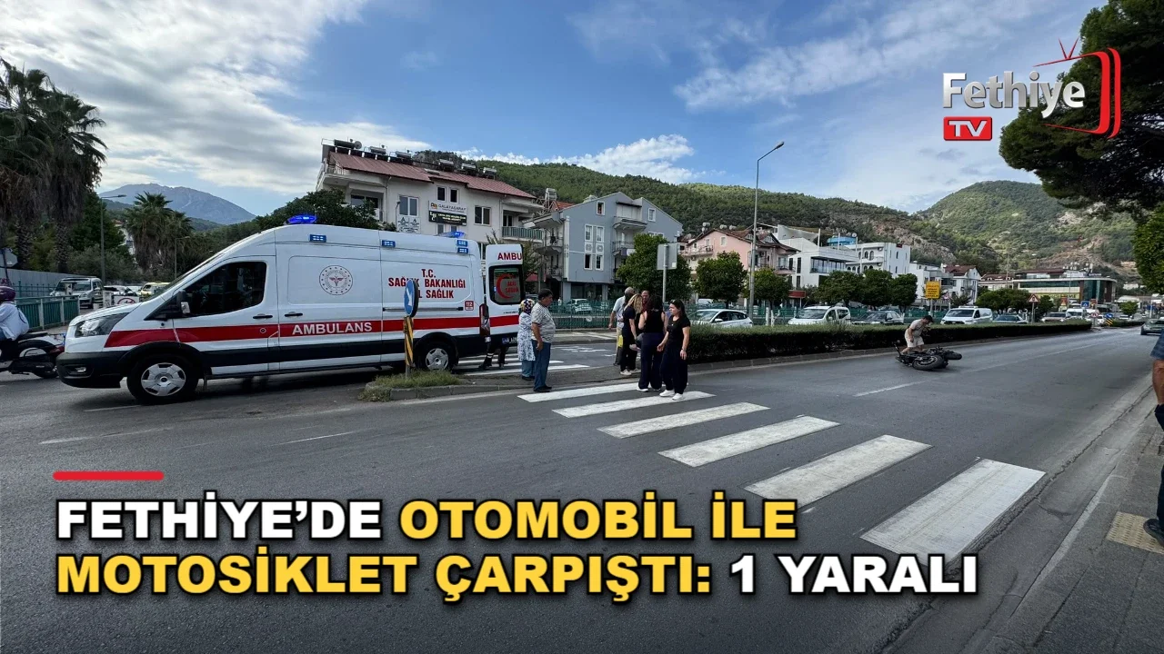 Fethiye’de Otomobil İle Motosiklet Çarpıştı: 1 Yaralı