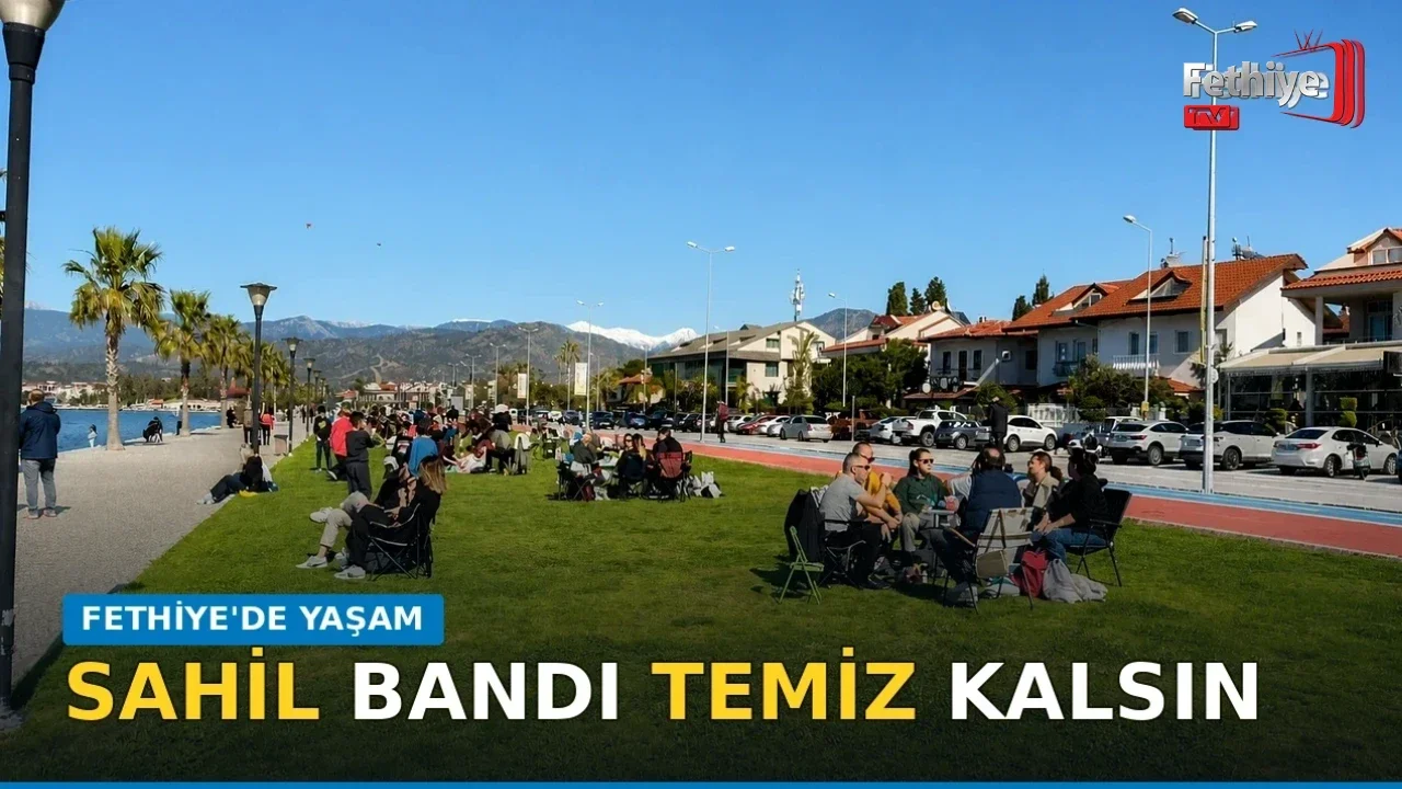 Fethiyeliler 3. Etap Sahil Bandı’nda Vakit Geçiriyor  “Temiz Bırakmalıyız”