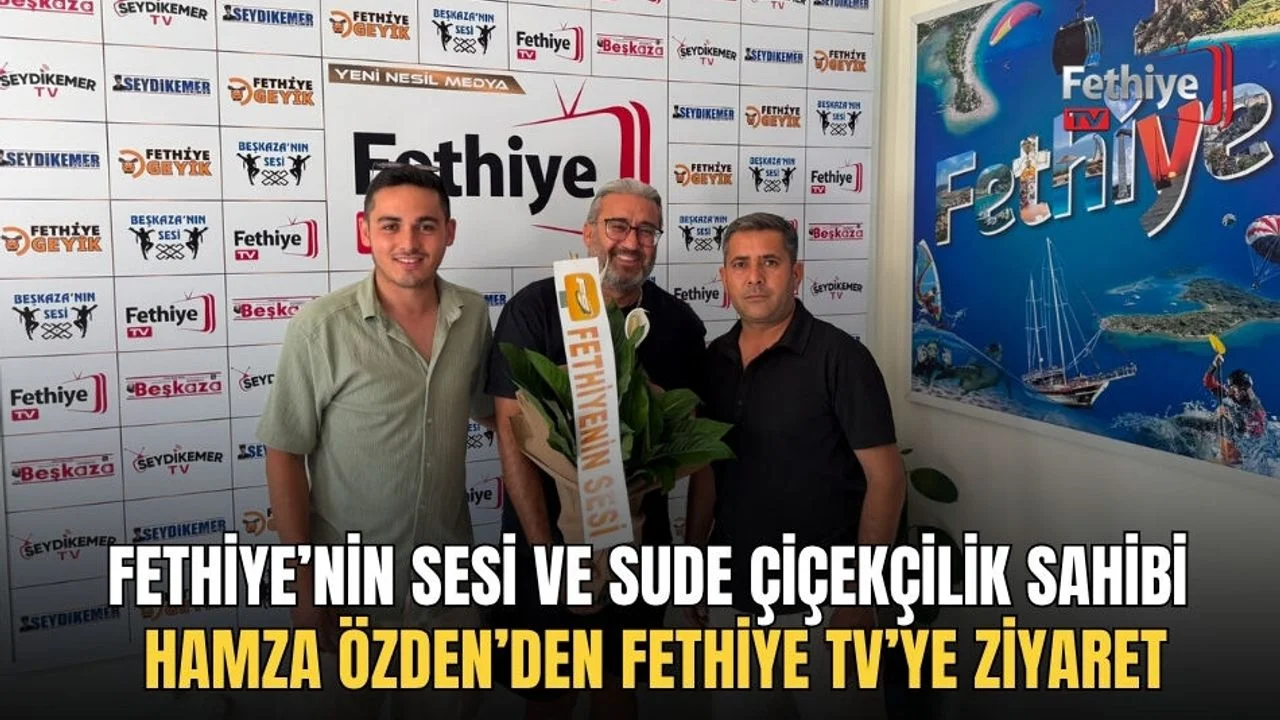 Fethiye’nin Sesi ve Sude Çiçekçilik Sahibi Hamza Özden’den Fethiye TV’ye Ziyaret