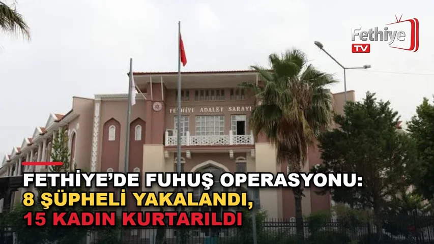 Fethiye merkezli fuhuş operasyonunda gözaltına alınan şüpheliler adliyeye sevk edildi
