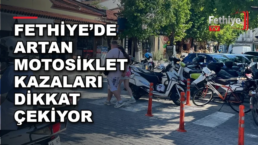 Fethiye trafiğinde motosiklet sürücüleri ve dolmuş şoförlerinin karşılıklı güvenlik endişeleri