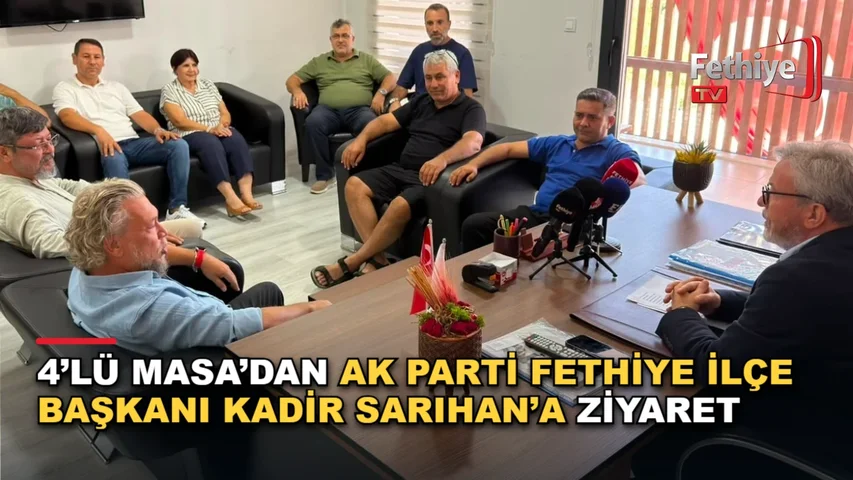 AK Parti Fethiye İlçe Başkanı Kadir Sarıhan, 4’lü Masa temsilcilerini makamında ağırladı