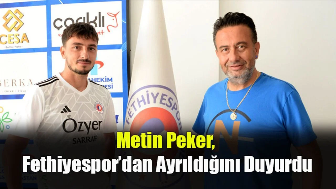 Metin Peker, Fethiyespor’dan Ayrıldığını Duyurdu