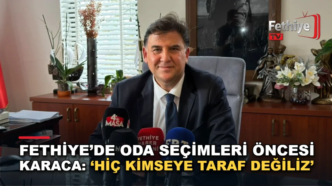 Fethiye Belediye Başkanı Alim Karaca oda seçimleri öncesi açıklamalarda bulundu