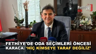 Fethiye Belediye Başkanı Alim Karaca oda seçimleri öncesi açıklamalarda bulundu