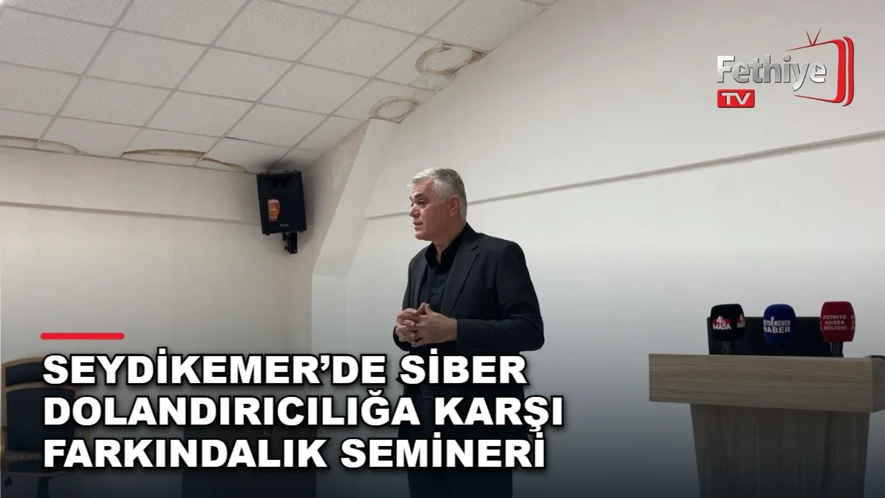 Seydikemer’de Siber Dolandırıcılığa Karşı Farkındalık Semineri