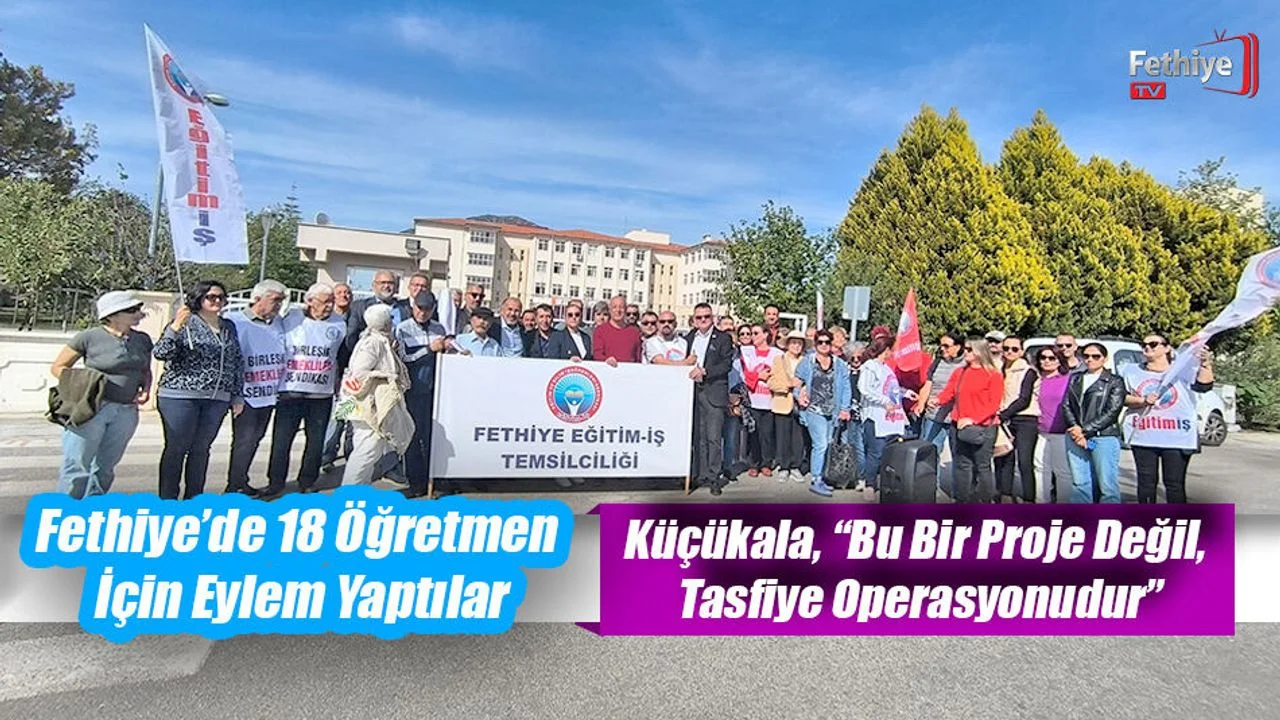Fethiye’de 18 Öğretmen İçin Eylem Yaptılar