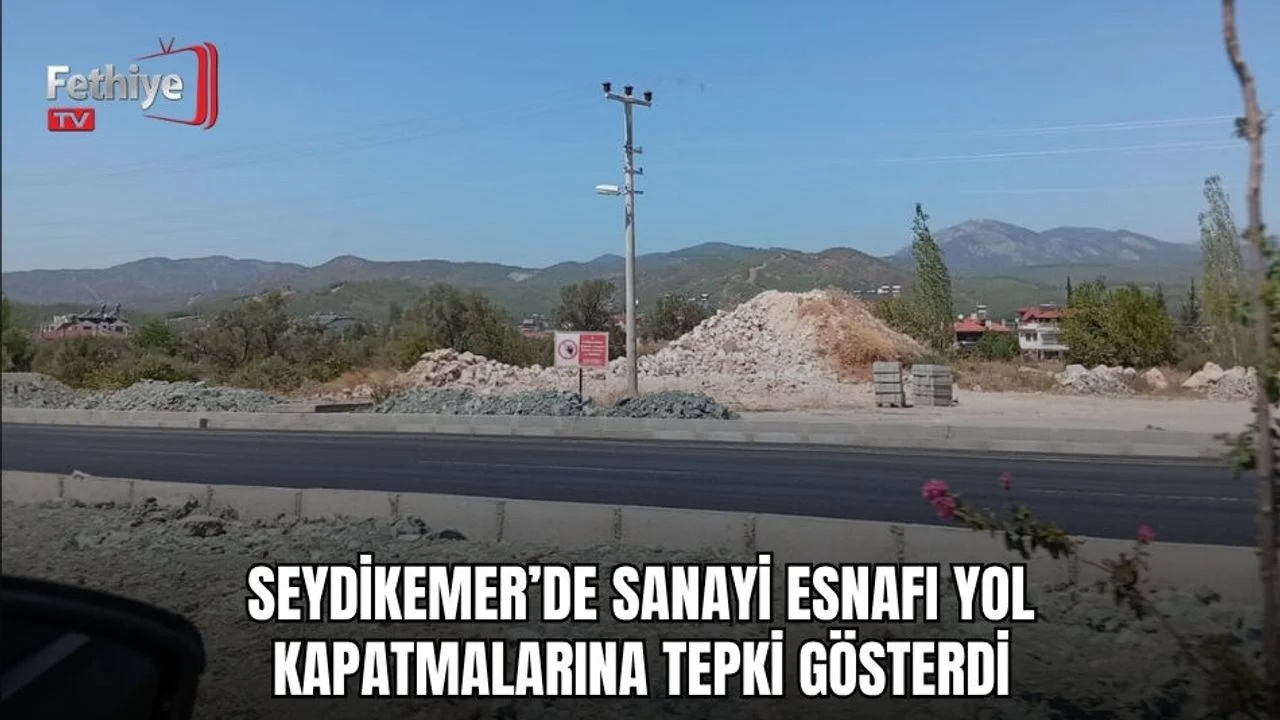 Seydikemer’de Sanayi Esnafı Yol Kapatmalarına Tepki Gösterdi