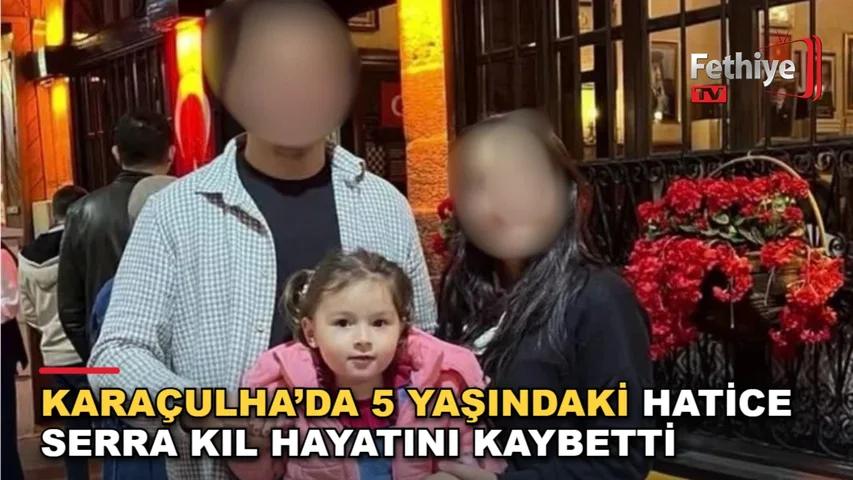 Fethiye Karaçulha'da 5 yaşındaki Yaren Hatice Serra Kıl'ın diş tedavisi sonrası yaşamını yitirmesi