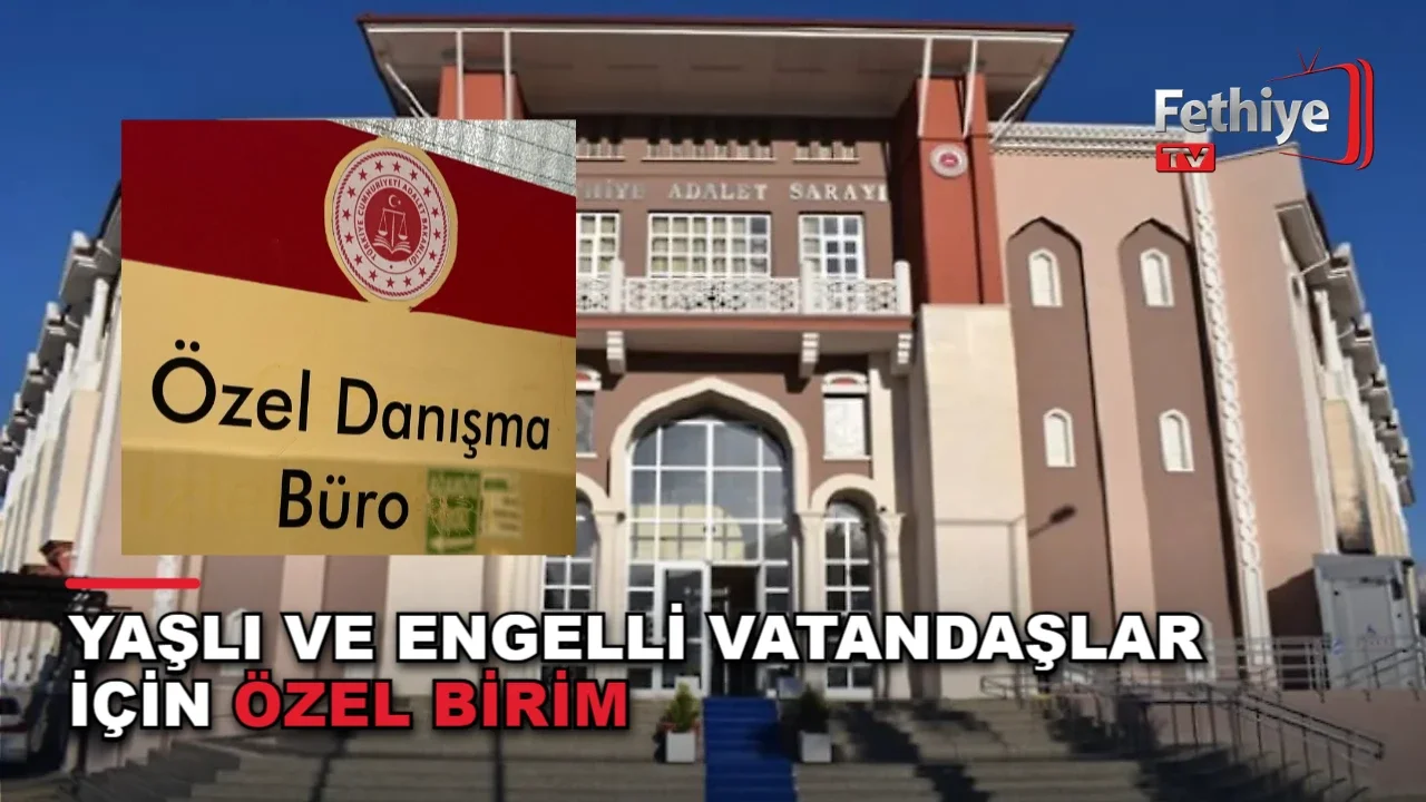 Fethiye Adliyesi'nde engelli ve yaşlı vatandaşlar için oluşturulan özel danışma birimi