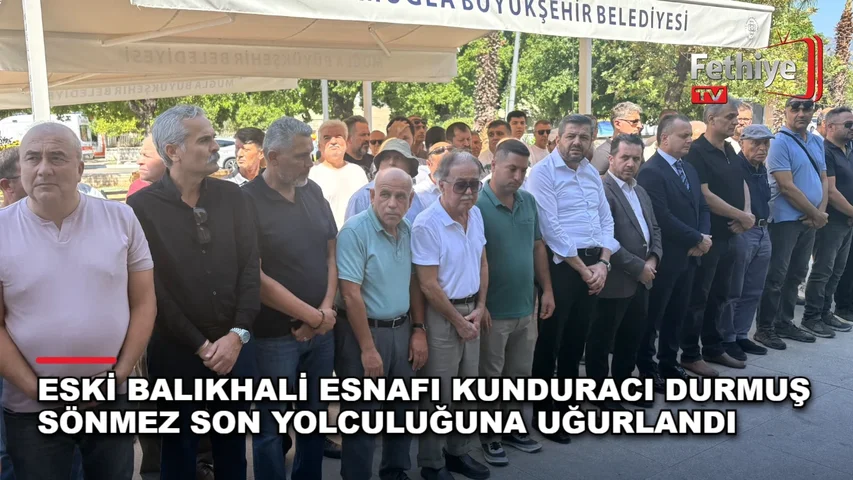 Fethiye'de kunduracı Durmuş Sönmez için Merkez Yeni Hamidiye Camii'nde cenaze namazı kılındı