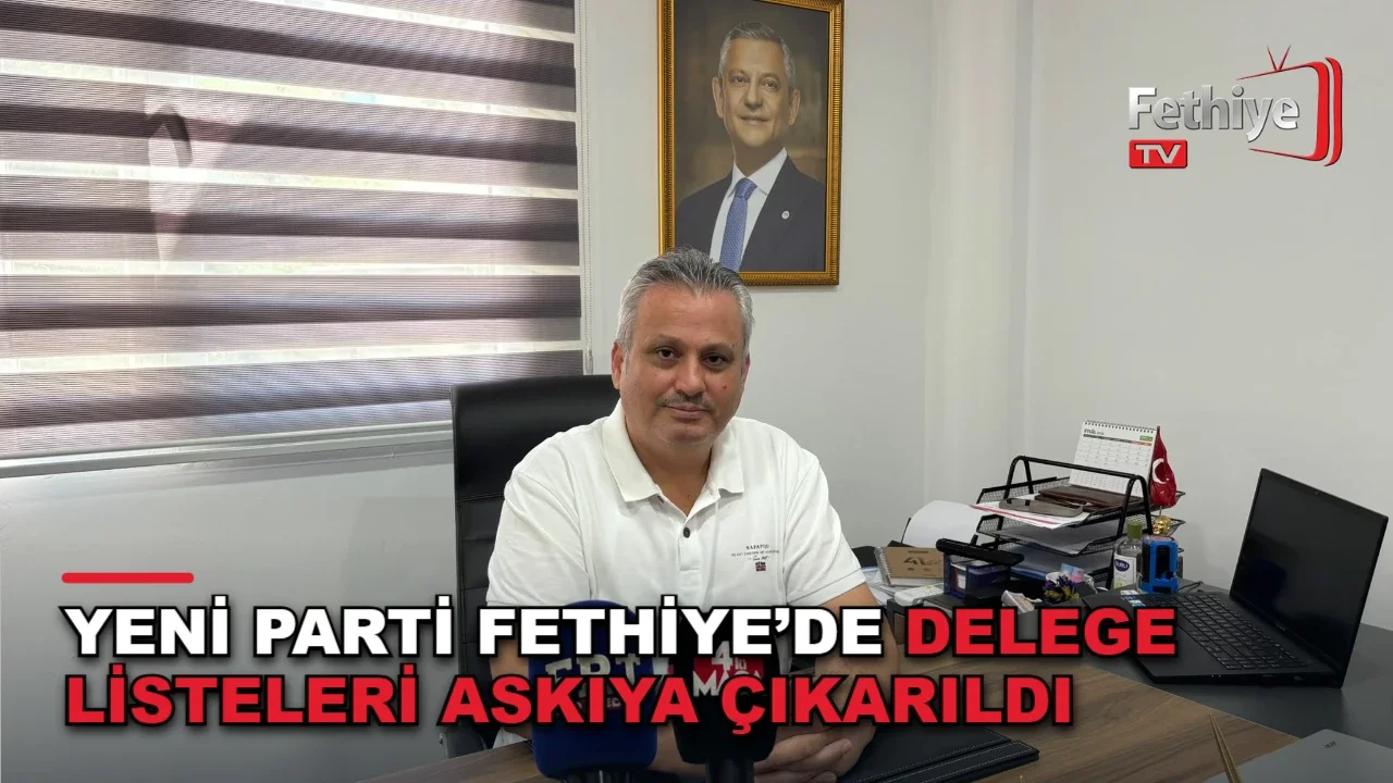 Yeni Parti Fethiye İlçe Başkanlığı delege listeleri askıya çıkarıldı
