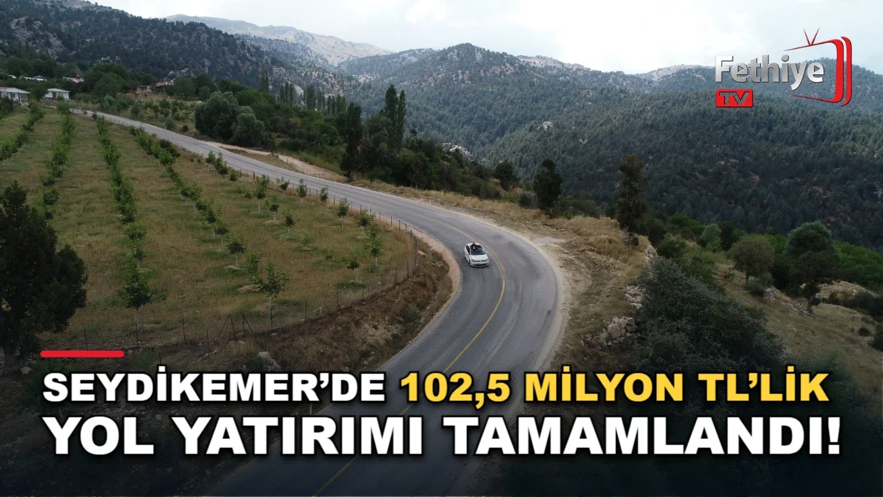Seydikemer’de 102,5 Milyon TL’lik Yol Yatırımı Tamamlandı!