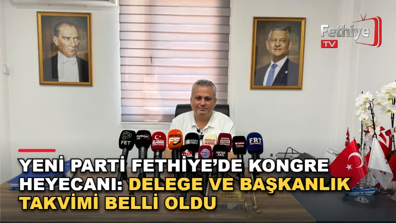 Yeni Parti Fethiye’de Kongre Heyecanı: Delege Ve Başkanlık Takvimi Belli Oldu
