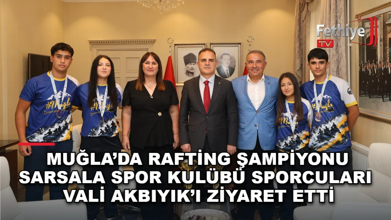 Muğla Valisi Dr. İdris Akbıyık, rafting şampiyonu sporcuları makamında kabul etti