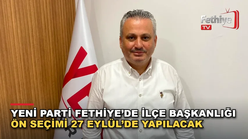 Yeni Parti Fethiye ilçe başkanlığı ön seçimi için üyelere oy kullanma daveti yapıldı