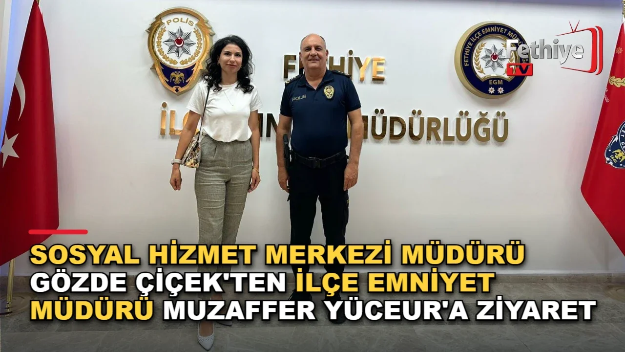 Fethiye Sosyal Hizmet Merkezi Müdürü Gözde Çiçek, İlçe Emniyet Müdürü Muzaffer Yüceur'u ziyaret etti