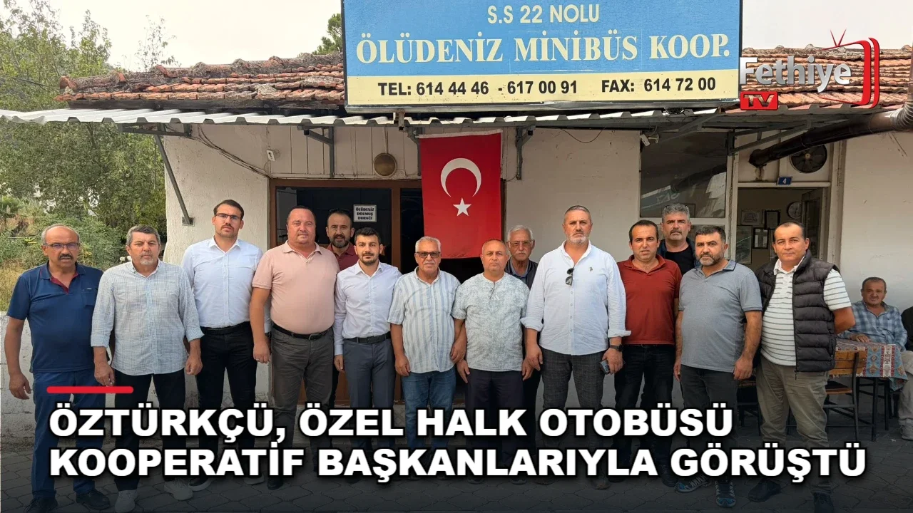 MHP Fethiye İlçe Başkanı Tuğrul Nasuhi Öztürkçü, özel halk otobüsü kooperatif başkanlarıyla bir araya geldi.