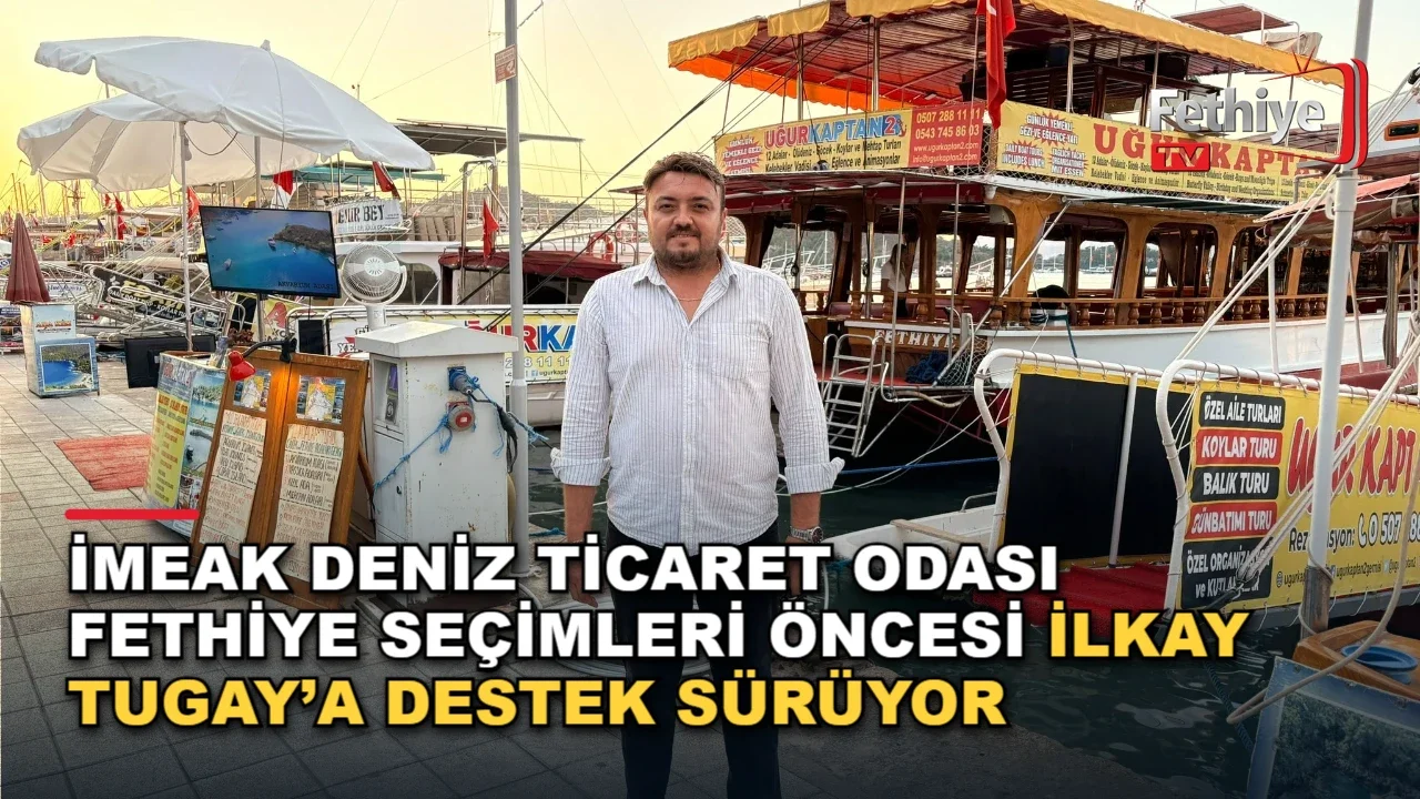 İMEAK Deniz Ticaret Odası Fethiye Seçimleri Öncesi İlkay Tugay’a Destek Sürüyor