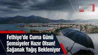Fethiye'de 16 Ekim Cuma günü öğleden sonra sağanak yağış bekleniyor