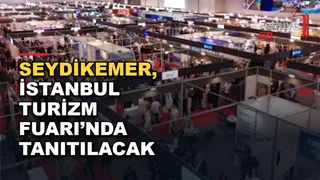Seydikemer'in turizm değerleri İstanbul'daki Uluslararası Turizm Fuarı'nda tanıtılacak